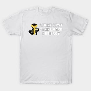 strike hard strike first no mercy cobra kai T-Shirt